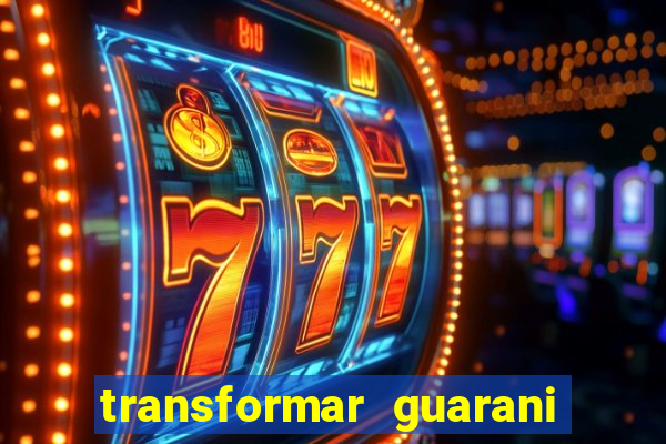 transformar guarani em reais