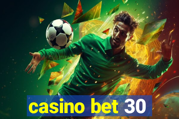 casino bet 30