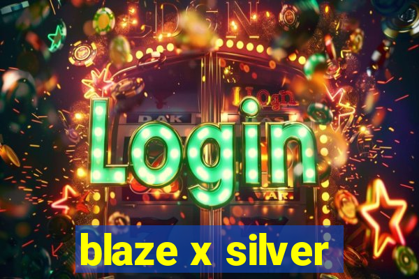 blaze x silver