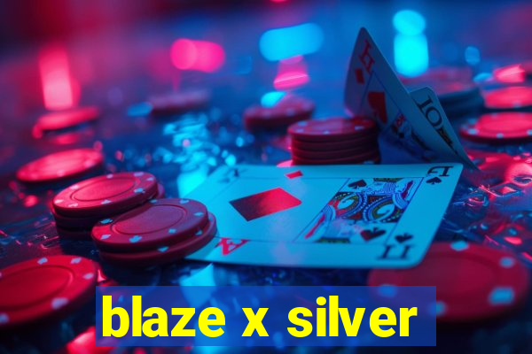 blaze x silver