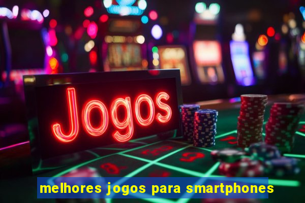 melhores jogos para smartphones