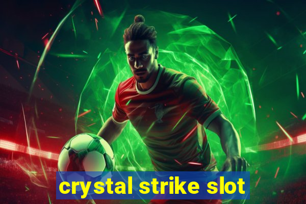 crystal strike slot