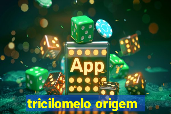 tricilomelo origem