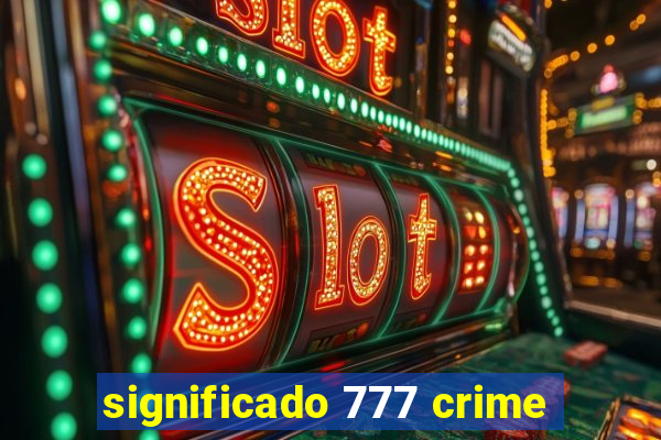 significado 777 crime