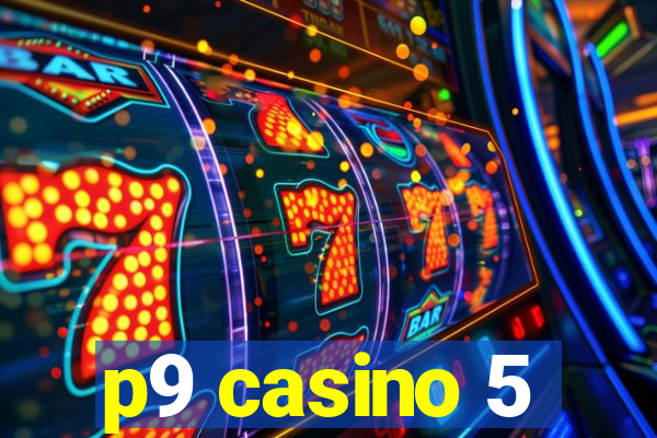 p9 casino 5