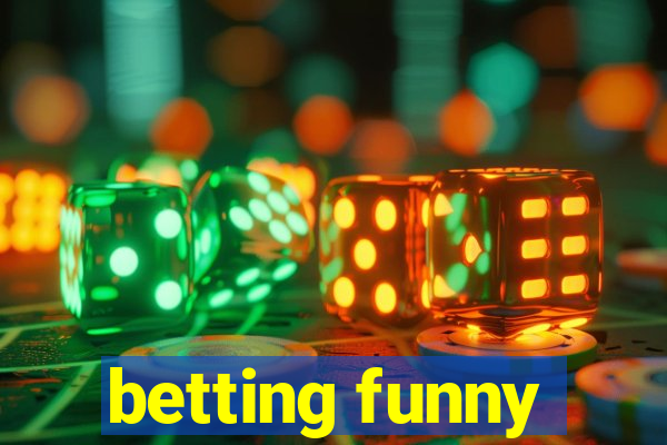 betting funny