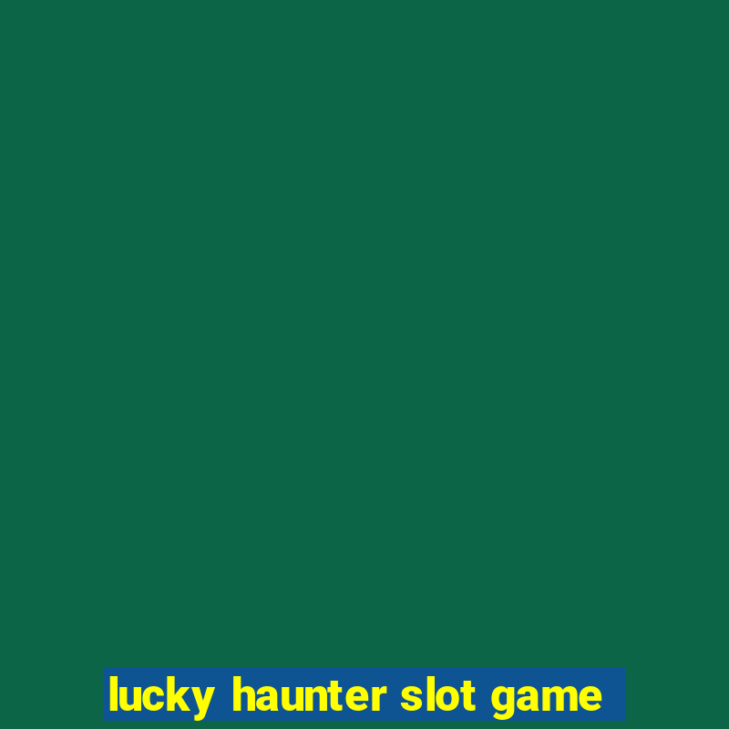 lucky haunter slot game