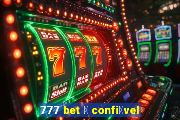 777 bet 茅 confi谩vel