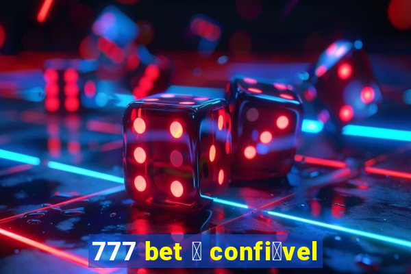 777 bet 茅 confi谩vel