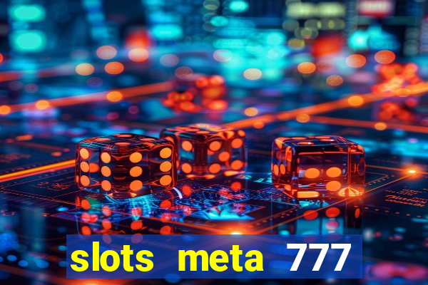 slots meta 777 real money