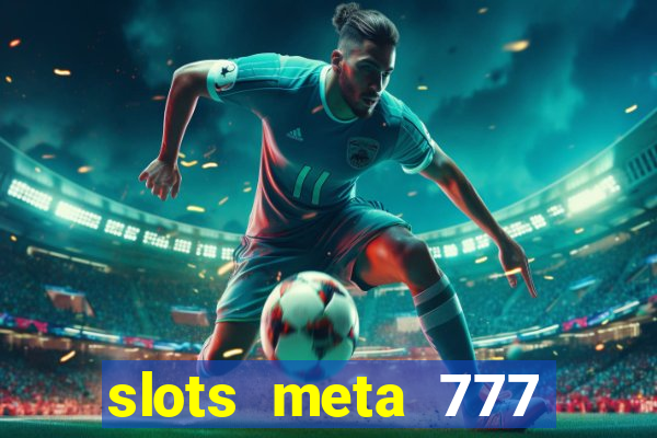 slots meta 777 real money