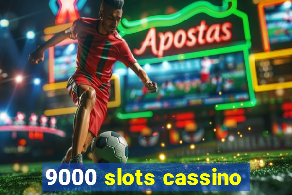 9000 slots cassino