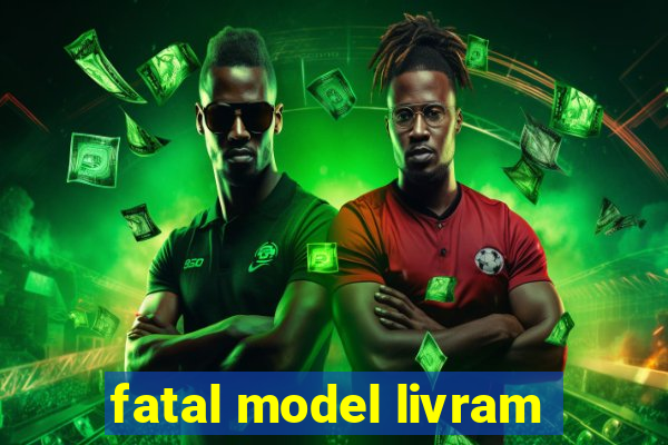 fatal model livram