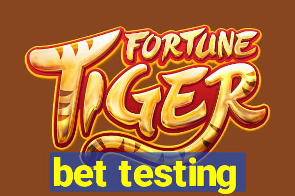 bet testing