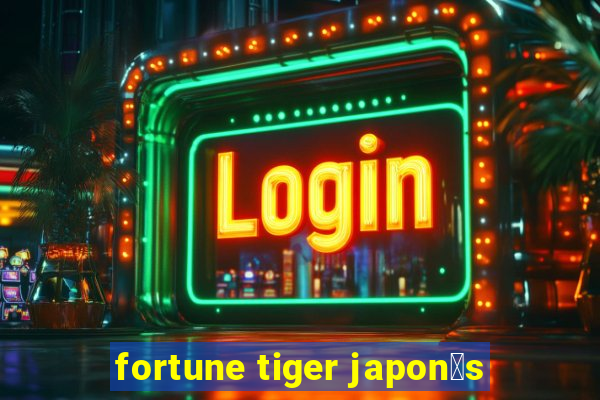 fortune tiger japon锚s