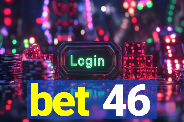 bet 46