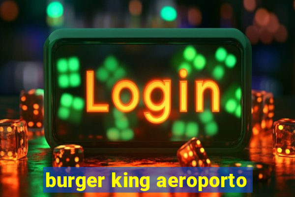 burger king aeroporto