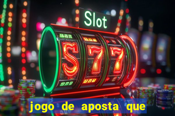 jogo de aposta que da dinheiro