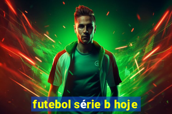 futebol série b hoje