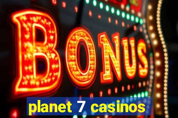 planet 7 casinos