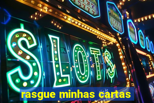 rasgue minhas cartas