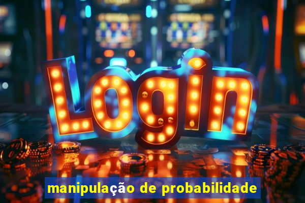 manipulação de probabilidade