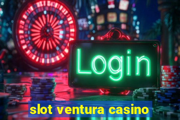 slot ventura casino