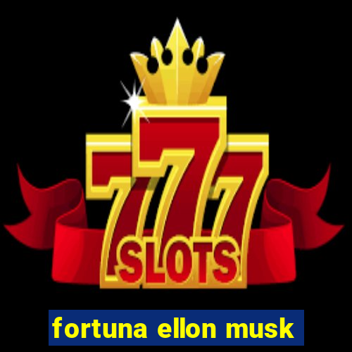 fortuna ellon musk