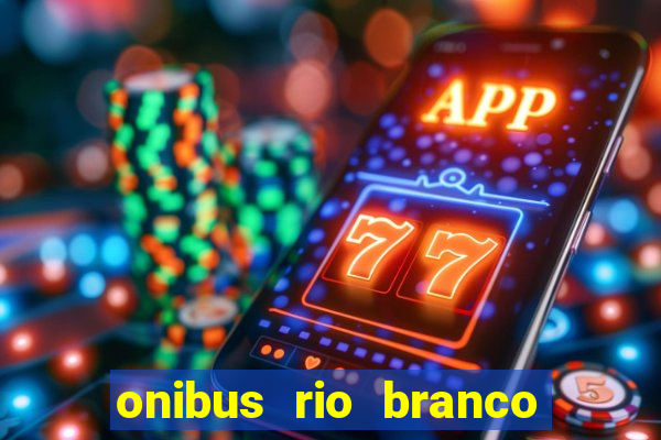 onibus rio branco porto velho