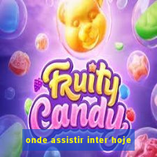 onde assistir inter hoje