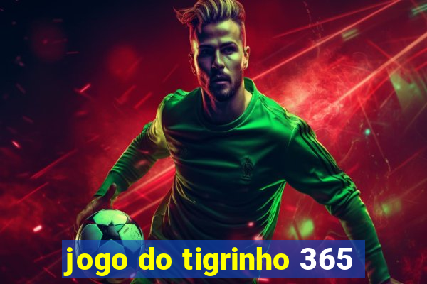 jogo do tigrinho 365