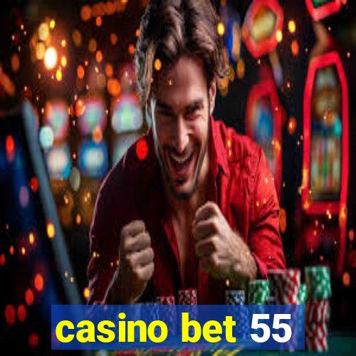 casino bet 55