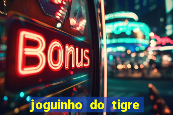 joguinho do tigre para ganhar dinheiro