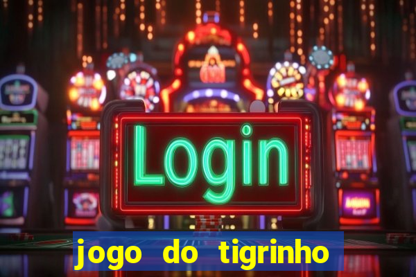 jogo do tigrinho pagando no cadastro