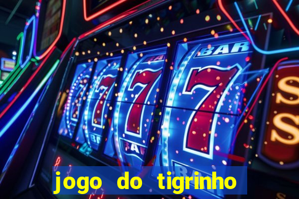 jogo do tigrinho pagando no cadastro