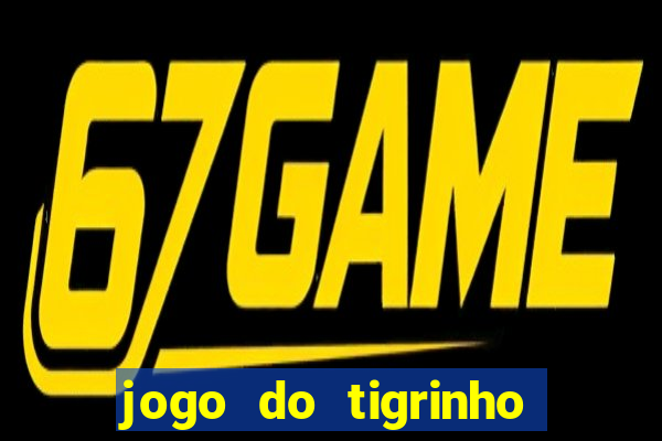 jogo do tigrinho pagando no cadastro