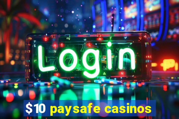 $10 paysafe casinos