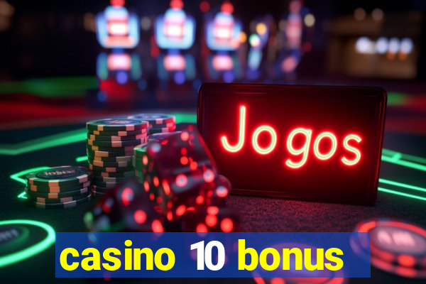 casino 10 bonus