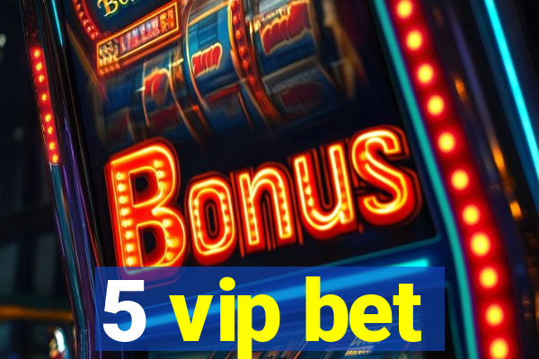 5 vip bet