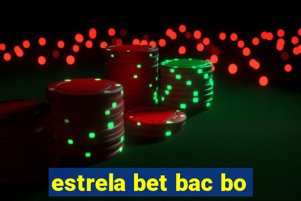 estrela bet bac bo