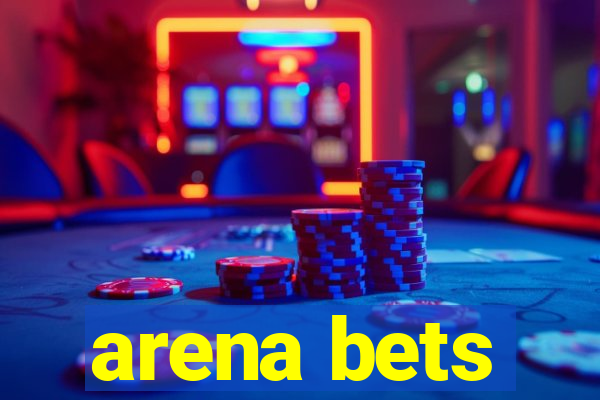 arena bets