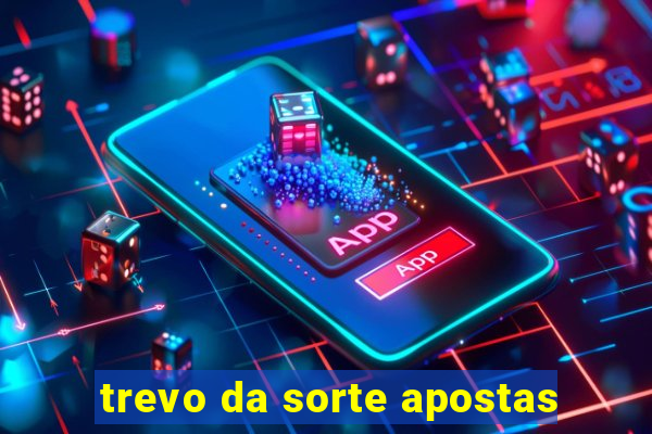 trevo da sorte apostas