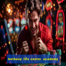 bethany life center academy