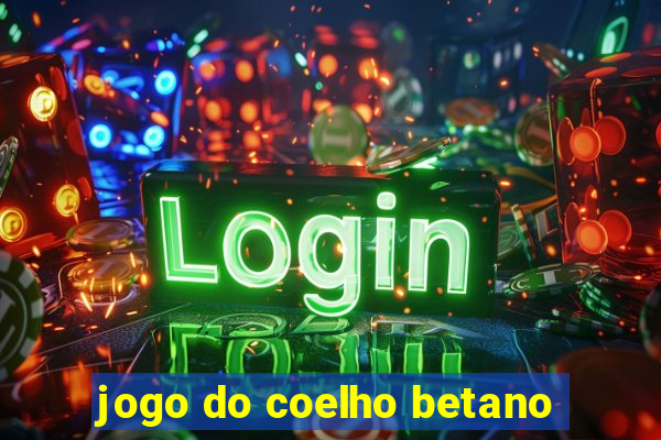 jogo do coelho betano