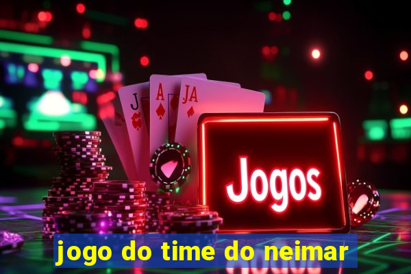 jogo do time do neimar