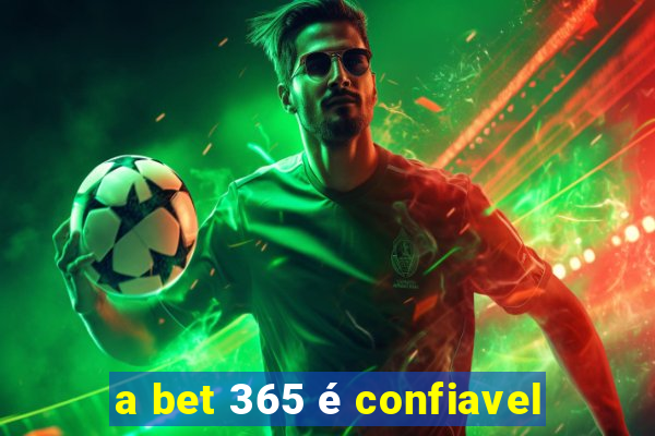 a bet 365 é confiavel