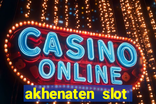 akhenaten slot maximum win