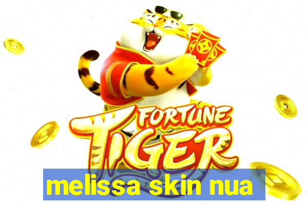 melissa skin nua