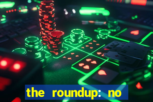 the roundup: no way out dublado