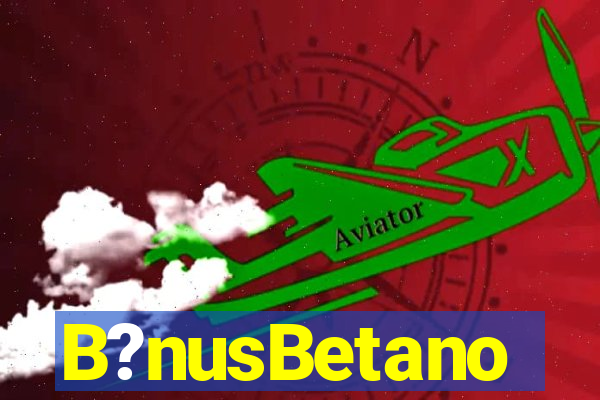 B?nusBetano